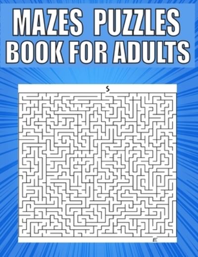 Mazes Puzzles Book For Adults: A Travel Size Maze Adult Book with 200 Extreme Mazes for Adults, Train Your Brain With This Great Maze Book for Adults. - Kr Print House - Kirjat - Independently Published - 9798500142849 - perjantai 7. toukokuuta 2021