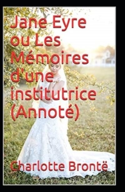 Jane Eyre ou Les Memoires d'une institutrice Annote - Charlotte Bronte - Książki - Independently Published - 9798514820849 - 4 czerwca 2021
