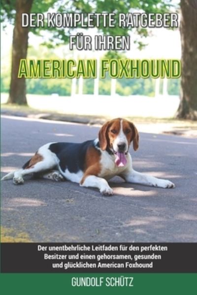 Cover for Gundolf Schutz · Der komplette Ratgeber fur Ihren American Foxhound: Der unentbehrliche Leitfaden fur den perfekten Besitzer und einen gehorsamen, gesunden und glucklichen American Foxhound (Taschenbuch) (2021)