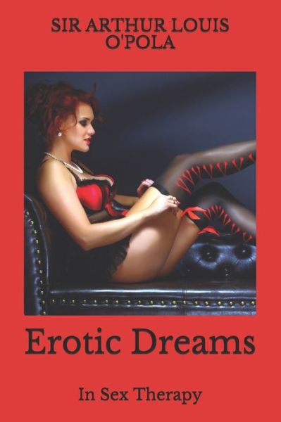 Cover for Sir Arthur Louis O'Pola · Erotic Dreams: In Sex Therapy (Paperback Book) (2021)