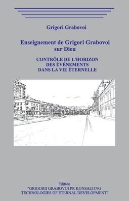 Cover for Grigori Grabovoi Grabovoi · Enseignement de Grigori Grabovoi sur Dieu. Controle de l'horizon des evenements dans la Vie Eternelle. (Pocketbok) (2020)
