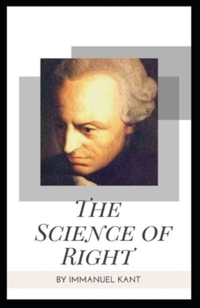 The Science of Right - Immanuel Kant - Livres - Independently Published - 9798555197849 - 29 octobre 2020