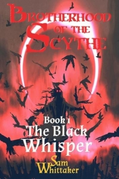 Cover for Sam Whittaker · The Black Whisper: A Fantasy Adventure of Swords, Sorcery, War, and Evil Monsters - The Brotherhood of the Scythe (Paperback Book) (2021)