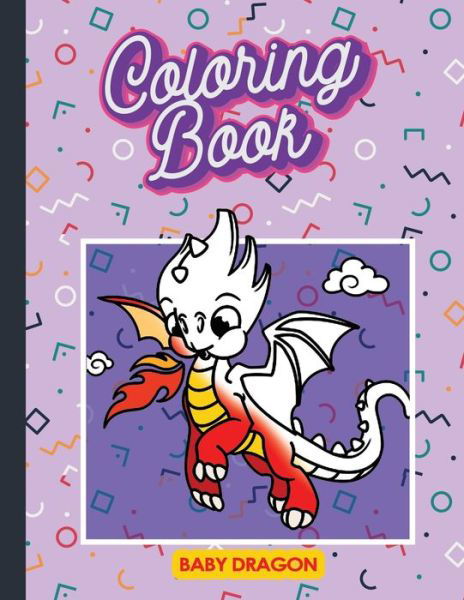 Baby Dragon - Baby Dragon Coloring - Książki - Independently Published - 9798600877849 - 19 stycznia 2020