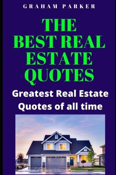 The best Real Estate Quotes - Graham Parker - Bøker - Independently Published - 9798607779849 - 1. februar 2020