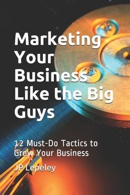Cover for Jp Lepeley · Marketing Your Business Like the Big Guys (Paperback Book) (2020)