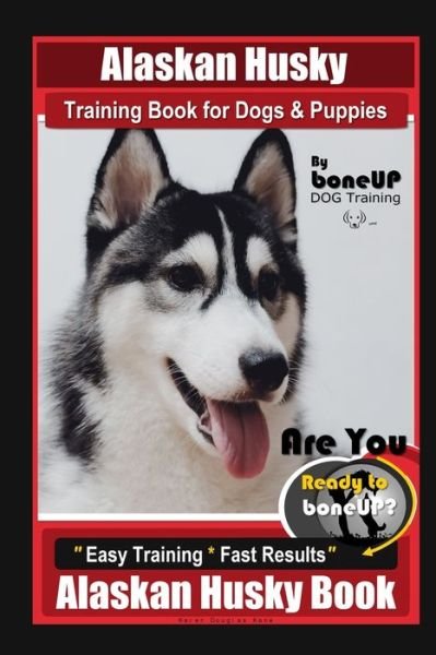 Cover for Karen Douglas Kane · Alaskan Husky Training Book for Dogs &amp; Puppies By BoneUP DOG Training, Are You Ready to Bone Up? Easy Training * Fast Results, Alaskan Husky Book (Paperback Bog) (2020)