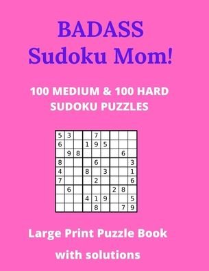 Cover for Puzzle &amp; Activity Books Publishing · Badass Sudoku Mom - 100 Medium &amp; 100 Hard Sudoku Puzzles - Large Print Puzzle Book (Paperback Book) (2020)