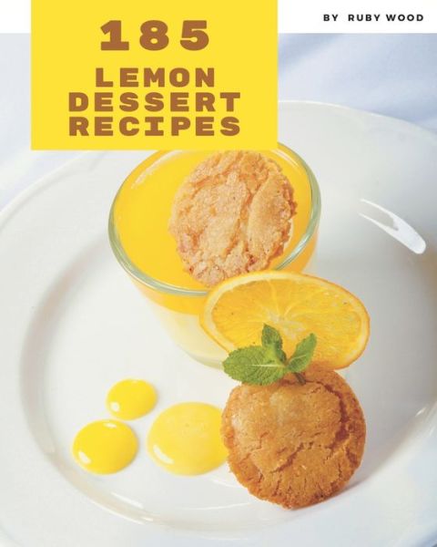 185 Lemon Dessert Recipes - Ruby Wood - Books - Independently Published - 9798669258849 - July 25, 2020