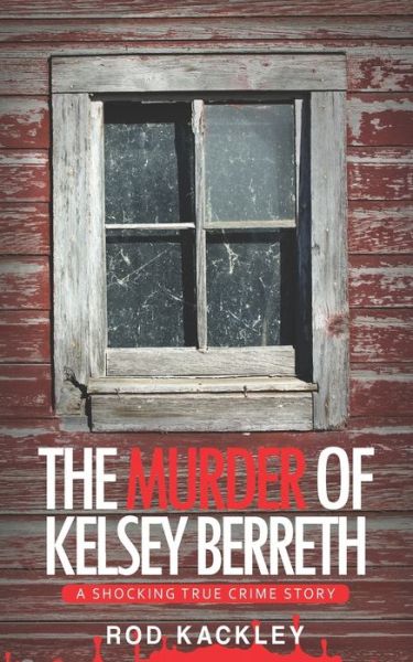 Cover for Rod Kackley · The Murder of Kelsey Berreth: A Shocking True Crime Story (Paperback Book) (2020)