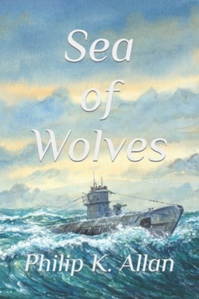 Cover for Philip K Allan · Sea of Wolves - The Wolves Ww2 (Taschenbuch) (2020)