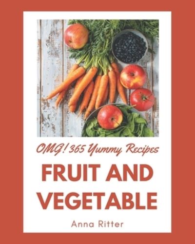 Cover for Anna Ritter · OMG! 365 Yummy Fruit and Vegetable Recipes (Paperback Book) (2020)