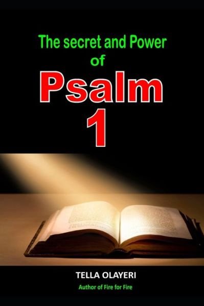 The Secret and Power Of Psalm 1 - Tella Olayeri - Boeken - Independently Published - 9798692001849 - 29 september 2020