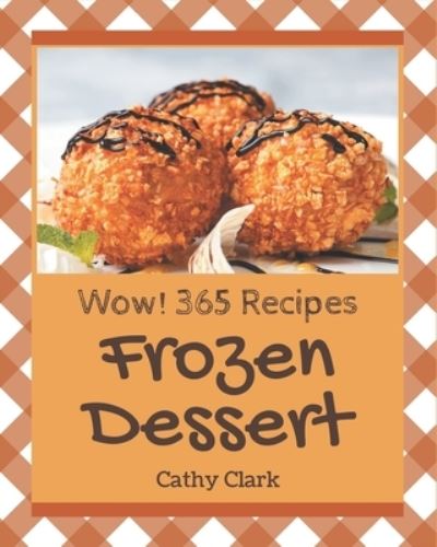 Cover for Cathy Clark · Wow! 365 Frozen Dessert Recipes (Paperback Book) (2020)