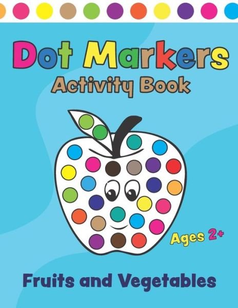 Cover for Fun Coloring Book · Dot Markers Activity Book Fruits and Vegetables: Coloring book with fun dots for kids, boys and ages 2+. Creative book for kids Learning through play! (Paperback Book) (2021)