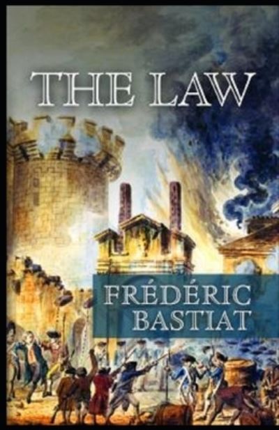 The Law Annotated - Frederic Bastiat - Books - Independently Published - 9798739816849 - April 17, 2021