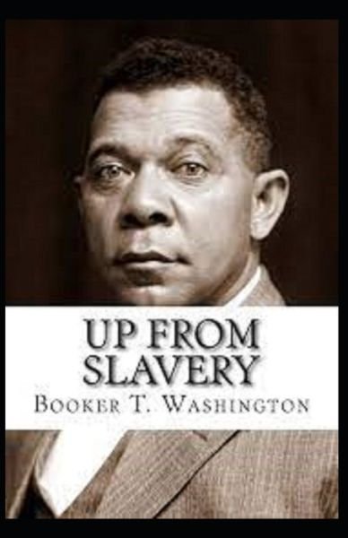 Up from Slavery by Booker T Washington - Booker T Washington - Boeken - Independently Published - 9798740524849 - 19 april 2021