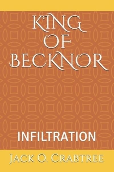 Cover for Crabtree Jack O. Crabtree · King of Becknor Book One: Infiltration - Becknor (Pocketbok) (2021)