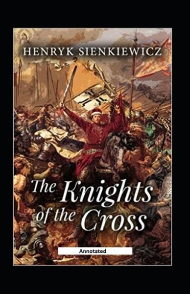 The Knights of the Cross (Annotated) - Henryk Sienkiewicz - Books - Independently Published - 9798748359849 - May 4, 2021