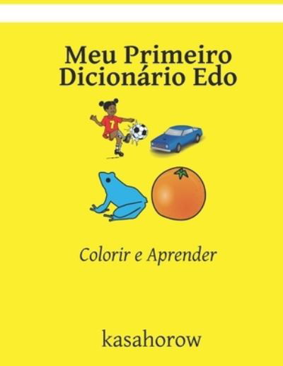 Meu Primeiro Dicionario Edo: Colorir e Aprender - Kasahorow - Livres - Independently Published - 9798753692849 - 25 octobre 2021