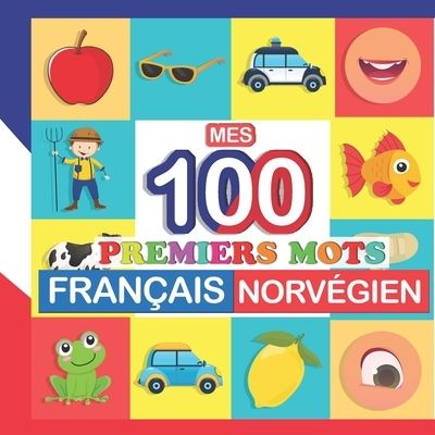 Cover for Perrine Bertrand · Mes 100 Premiers Mots Francais-norvegien: Apprendre (Norvegien) Enfants 2 a 7 Ans (Paperback Book) (2021)