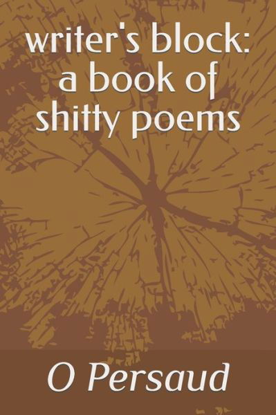 Writer's Block: a Book of Shitty Poems - the Apple Orchard - O Persaud - Boeken - Independently Published - 9798816010849 - 2 mei 2022