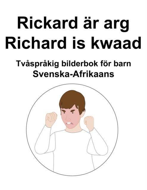 Cover for Richard Carlson · Svenska-Afrikaans Rickard ar arg / Richard is kwaad Tvasprakig bilderbok foer barn (Pocketbok) (2022)