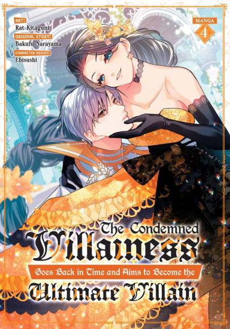 Cover for Bakufu Narayama · The Condemned Villainess Goes Back in Time and Aims to Become the Ultimate Villain (Manga) Vol. 4 - The Condemned Villainess Goes Back in Time and Aims to Become the Ultimate Villain (Manga) (Paperback Book) (2025)