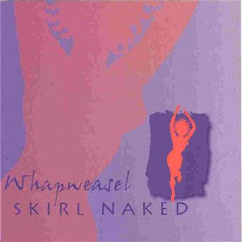 Whapweasel-Skirl Naked - Whapweasel-Skirl Naked - Musik - UK - 0805520210850 - 10. maj 2004