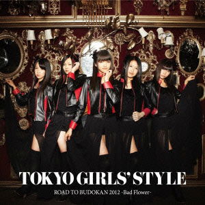 Cover for Tokyo Girls` Style · Road to Budokan 2012 -bad Flower- (CD) [Japan Import edition] (2012)