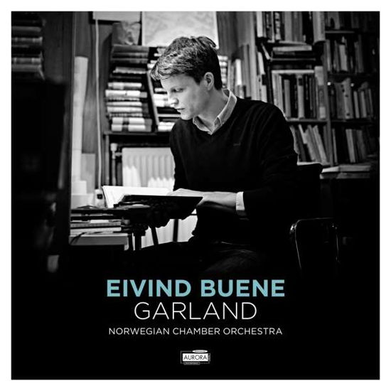 Eivind Buene: Garland - Buene,eivind / Norwegian Chamber Orchestra - Musik - AURORA - 7044581350850 - 2. februar 2018