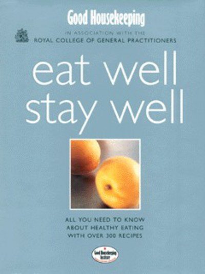 Cover for No Author Details · Good Housekeeping &amp; Royal College of General PractitionersEat Well, Stay Well (Gebundenes Buch) (1999)