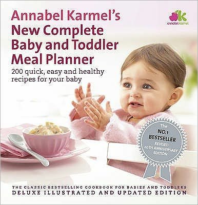Annabel Karmel’s New Complete Baby & Toddler Meal Planner: No.1 Bestseller with new finger food guidance & recipes: 30th Anniversary Edition - Annabel Karmel - Bøger - Ebury Publishing - 9780091924850 - 24. januar 2008