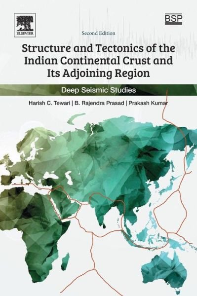 Structure and Tectonics of the Indian Continental Crust and Its Adjoining Region: Deep Seismic Studies - Tewari, Harish C (National Geophysical Research Institute, India) - Bøger - Elsevier Science Publishing Co Inc - 9780128136850 - 10. februar 2018