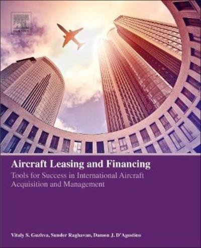 Cover for Guzhva, Vitaly (Professor of Finance, College of Business of Embry-Riddle Aeronautical University, Daytona Beach, USA) · Aircraft Leasing and Financing: Tools for Success in International Aircraft Acquisition and Management (Paperback Book) (2018)