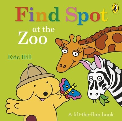 Cover for Eric Hill · Find Spot at the Zoo: A Lift-the-Flap Story (Board book) (2018)