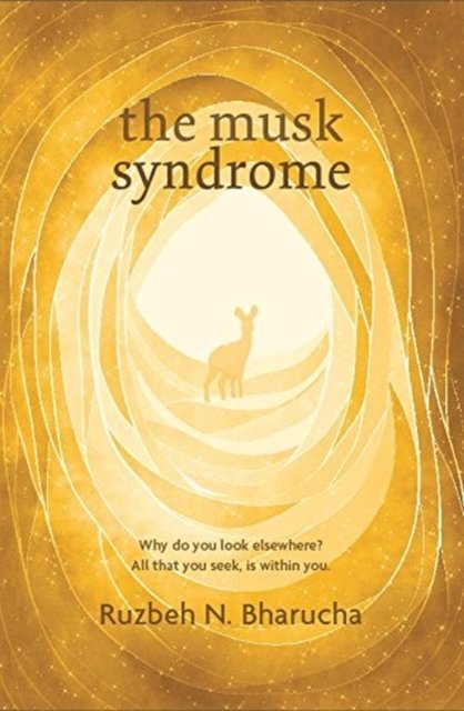 Cover for Ruzbeh N. Bharucha · The Musk Syndrome: Why Do You Look Elsewhere? All That You Seek Is within You (Paperback Book) (2016)