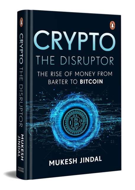 Crypto the Disruptor: Rise of Money from Barter to Bitcoin - Mukesh Jindal - Books - Penguin Random House India - 9780143465850 - March 31, 2024