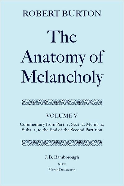 Cover for Bamborough, J. B. (former Principal, former Principal, Linacre College, Oxford) · Robert Burton: The Anatomy of Melancholy: Volume V: Commentary from Part. 1, Sect. 2, Memb. 4, Subs. 1 to the End of the Second Partition - Oxford English Texts (Hardcover Book) (2000)