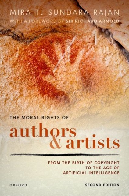 Cover for Sundara Rajan, Mira T. (Visiting Professor, Visiting Professor, UC Davis Law School) · The Moral Rights of Authors and Artists: From the Birth of Copyright to the Age of Artificial Intelligence (Hardcover Book) [2 Revised edition] (2024)