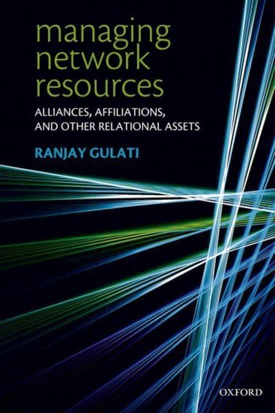 Cover for Gulati, Ranjay (, Michael L. Nemmers Distinguished Professor of Strategy and Organizations, Kellogg School of Management, Northwestern University) · Managing Network Resources: Alliances, Affiliations, and Other Relational Assets (Taschenbuch) (2007)