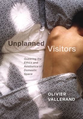 Cover for Olivier Vallerand · Unplanned Visitors: Queering the Ethics and Aesthetics of Domestic Space (Paperback Bog) (2020)