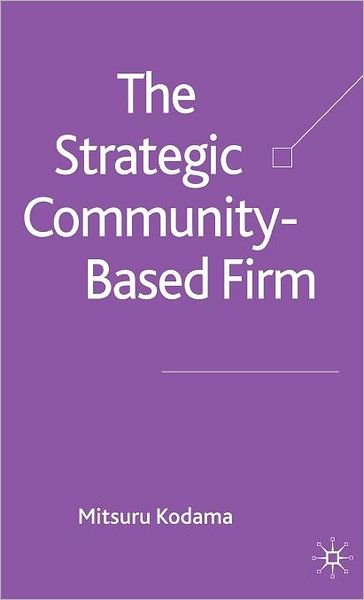 Cover for M. Kodama · The Strategic Community-Based Firm (Gebundenes Buch) (2006)
