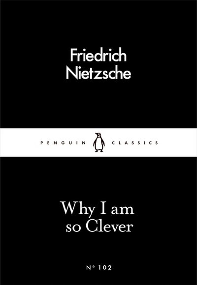Cover for Friedrich Nietzsche · Why I Am so Clever - Penguin Little Black Classics (Paperback Book) (2016)