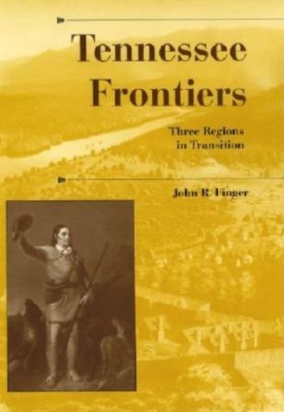 John R. Finger · Tennessee Frontiers: Three Regions in Transition (Inbunden Bok) (2001)