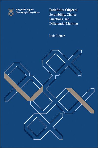 Cover for Lopez, Luis (University of Illinois at Chicago) · Indefinite Objects: Scrambling, Choice Functions, and Differential Marking - Linguistic Inquiry Monographs (Paperback Book) (2012)