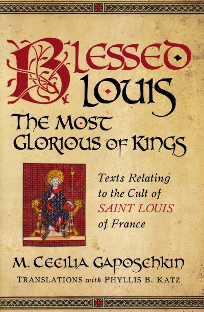 Cover for M. Cecilia Gaposchkin · Blessed Louis, the Most Glorious of Kings (Book) (2022)