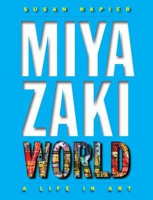Cover for Susan Napier · Miyazakiworld - A Life in Art (Hardcover bog) (2018)