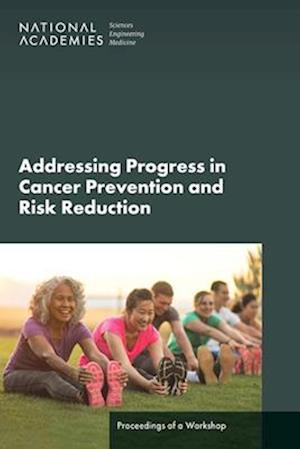 Cover for National Academies of Sciences, Engineering, and Medicine · Advancing Progress in Cancer Prevention and Risk Reduction (Book) (2024)