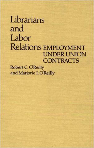 Cover for Robert OReilly · Librarians and Labor Relations: Employment Under Union Contracts (Hardcover Book) (1981)